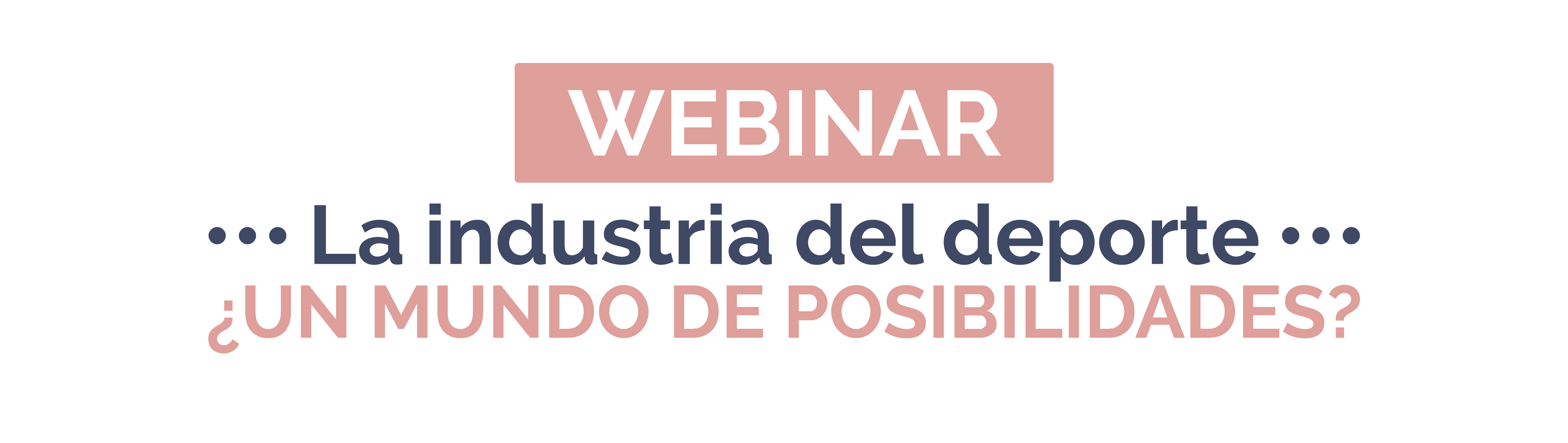 Título del Webinar: La industria del deporte ¿Un mundo de posibilidades?